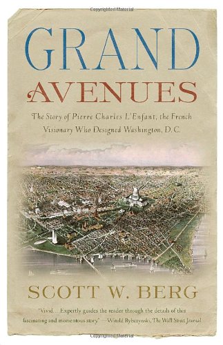 Grand Avenues The Story of Pierre Charles l'Enfant, the French Visionary Who Designed Washington, D. C. N/A 9781400076222 Front Cover
