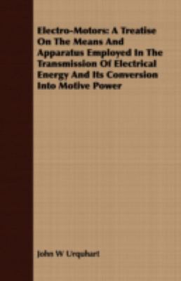 Electro-Motors A Treatise on the Means and Apparatus Employed in the Transmission of Electrical Energy and Its Conversion into Motive Power N/A 9781408645222 Front Cover