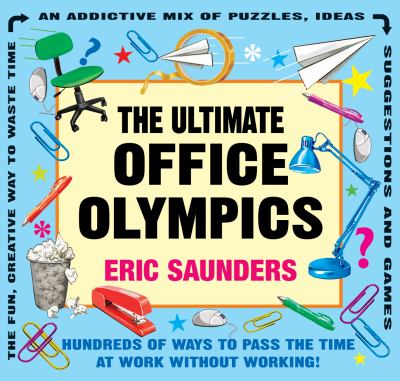 Ultimate Office Olympics Hundreds of Ways to Pass the Time at Work Without Working!  2010 9781554076222 Front Cover