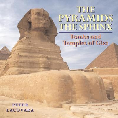 Pyramids and the Sphinx Tombs and Temples of Giza  2004 9781593730222 Front Cover