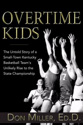 Overtime Kids The Untold Story of a Small-Town Kentucky Basketball Team's Unlikely Rise to the State Championship  2011 9781596528222 Front Cover