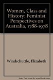 Women, Class, and History Feminist Perspectives on Australia 1788-1978  1980 9780006357223 Front Cover