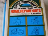 Super Handyman's Encyclopedia of Home Repair Hints : Better, Faster, Cheaper, and Easier Ideas for House and Workshop N/A 9780138759223 Front Cover