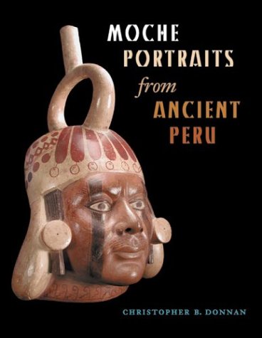 Moche Portraits from Ancient Peru   2003 9780292716223 Front Cover
