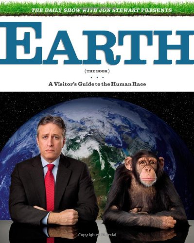 Daily Show with Jon Stewart Presents Earth (the Book) A Visitor's Guide to the Human Race N/A 9780446579223 Front Cover