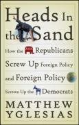 Heads in the Sand How the Republicans Screw up Foreign Policy and Foreign Policy Screws up the Democrats  2008 9780470086223 Front Cover