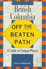 British Columbia : Off the Beaten Path: A Guide to Unique Places N/A 9780762701223 Front Cover
