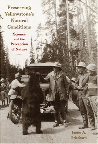 Preserving Yellowstone's Natural Conditions Science and the Perception of Nature  1999 9780803237223 Front Cover