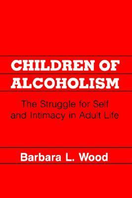 Children of Alcoholism The Struggle for Self and Intimacy in Adult Life  1989 9780814792223 Front Cover