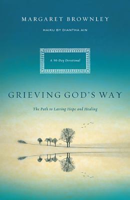 Grieving God's Way The Path to Lasting Hope and Healing  2012 9780849947223 Front Cover