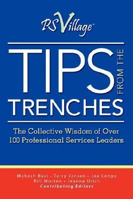 Tips from the Trenches: The Collective Wisdom of over 100 Professional Services Leaders  2007 9780979695223 Front Cover