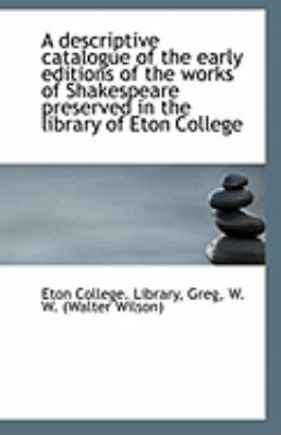 Descriptive Catalogue of the Early Editions of the Works of Shakespeare Preserved in the Library O  N/A 9781113263223 Front Cover