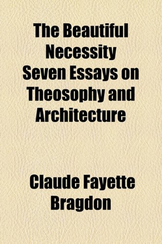 Beautiful Necessity Seven Essays on Theosophy and Architecture   2010 9781153694223 Front Cover