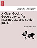 Class-Book of Geography, ... for intermediate and senior Pupils  N/A 9781240912223 Front Cover