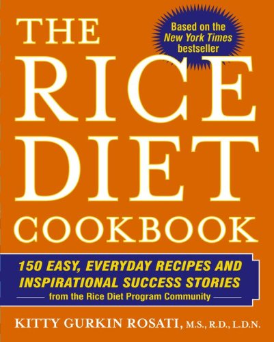 Rice Diet Cookbook 150 Easy, Everyday Recipes and Inspirational Success Stories from the Rice Diet Program Community  2007 9781416539223 Front Cover