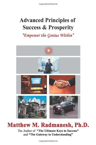 Advanced Principles of Success & Prosperity: Empower the Genius Within  2012 9781477255223 Front Cover