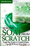 Making Soap from Scratch From Bar Soaps to Liquid Soaps, You Will Never Run Out! N/A 9781492951223 Front Cover