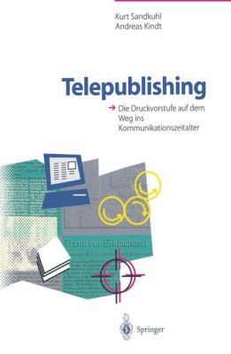 Telepublishing Die Druckvorstufe Auf Dem Weg Ins Kommunikationszeitalter  1996 9783642794223 Front Cover