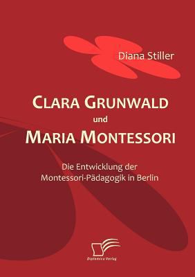Clara Grunwald und Maria Montessori  N/A 9783836665223 Front Cover