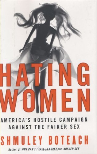 Hating Women America's Hostile Campaign Against the Fairer Sex  2005 9780060781224 Front Cover