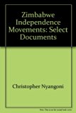 Zimbabwe Independence Movements Select Documents N/A 9780064952224 Front Cover