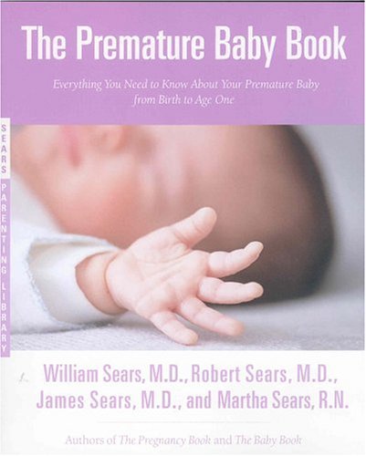 Premature Baby Book Everything You Need to Know about Your Premature Baby from Birth to Age One  2004 9780316738224 Front Cover