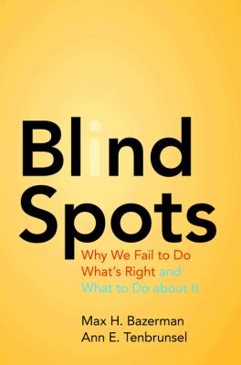 Blind Spots Why We Fail to Do What's Right and What to Do about It  2011 9780691156224 Front Cover