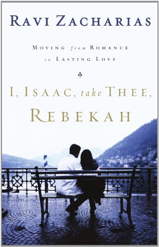 I, Isaac, Take Thee, Rebekah Moving from Romance to Lasting Love  2005 9780849908224 Front Cover