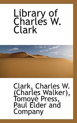 Library of Charles W Clark N/A 9781113521224 Front Cover