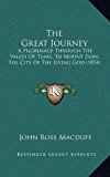 Great Journey A Pilgrimage Through the Valley of Tears, to Mount Zion, the City of the Living God (1854) N/A 9781165663224 Front Cover