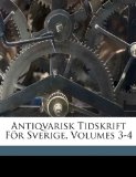 Antiqvarisk Tidskrift Fï¿½r Sverige  N/A 9781174362224 Front Cover