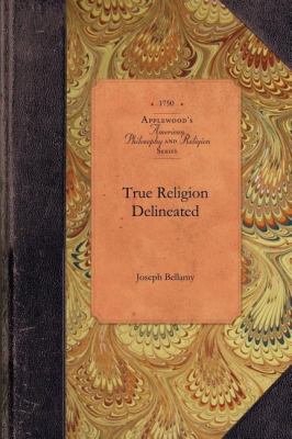 True Religion Delineated Or, Experimental Religion As Distinguished from Formality on the One Hand, and Enthusiasm on the Other, Set in a Scriptural and Rational Light N/A 9781429019224 Front Cover
