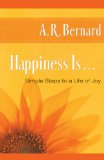 Happiness Is ... Simple Steps to a Life of Joy N/A 9781451629224 Front Cover