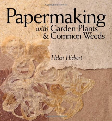 Papermaking with Garden Plants and Common Weeds   2006 9781580176224 Front Cover