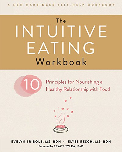 Intuitive Eating Workbook Ten Principles for Nourishing a Healthy Relationship with Food  2017 9781626256224 Front Cover