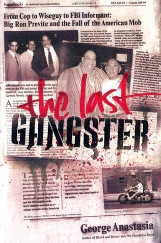 Last Gangster From Cop to Wiseguy to FBI Informant: Big Ron Previte and the Fall of the American Mob  2004 9780060544225 Front Cover
