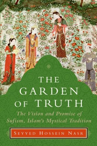 Garden of Truth The Vision and Promise of Sufism, Islam's Mystical Tradition  2007 9780060797225 Front Cover