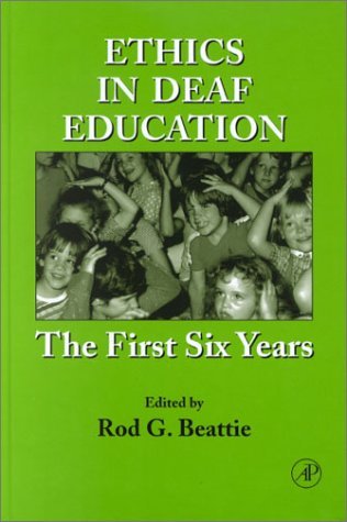 Ethics in Deaf Education The First Six Years  2002 9780120835225 Front Cover
