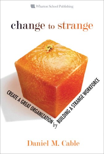 Change to Strange Create a Great Organization by Building a Strange Workforce  2007 9780131572225 Front Cover