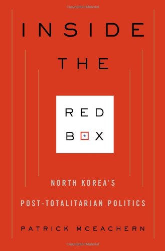 Inside the Red Box North Korea's Post-Totalitarian Politics  2010 9780231153225 Front Cover