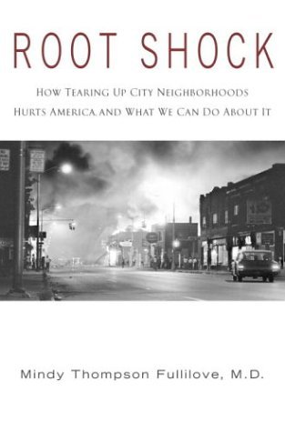 Root Shock How Tearing up City Neighborhoods Hurts America, and What We Can Do about It  2004 9780345454225 Front Cover