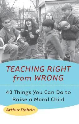 Teaching Right from Wrong Forty Things You Can Do to Raise a Moral Child  2001 9780425178225 Front Cover