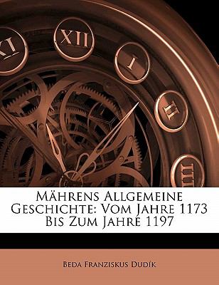 Mï¿½hrens Allgemeine Geschichte: Vom Jahre 1173 Bis Zum Jahre 1197  N/A 9781142359225 Front Cover