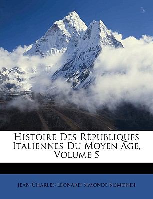 Histoire des Républiques Italiennes du Moyen Âge N/A 9781148021225 Front Cover