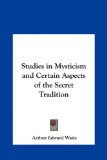 Studies in Mysticism and Certain Aspects of the Secret Tradition  N/A 9781161354225 Front Cover