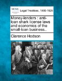 Money-lenders : anti-loan shark license laws and economics of the small-loan Business. .  N/A 9781240132225 Front Cover