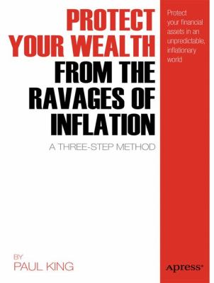 Protect Your Wealth from the Ravages of Inflation A Three-Step Method  2011 9781430238225 Front Cover