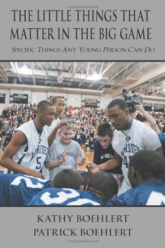 The Little Things That Matter in the Big Game: Specific Things Any Young Person Can Do  2012 9781449771225 Front Cover