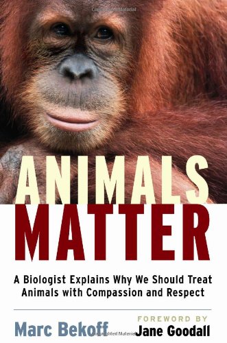Animals Matter A Biologist Explains Why We Should Treat Animals with Compassion and Respect 2nd 2007 (Revised) 9781590305225 Front Cover