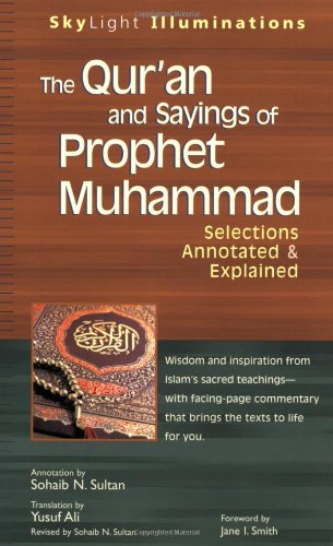 Qur'an and Sayings of Prophet Muhammad Selections Annotated and Explained  2007 9781594732225 Front Cover